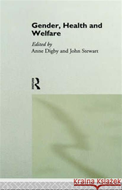 Gender, Health and Welfare Anne Digby Anne Digby John Stewart 9780415128865