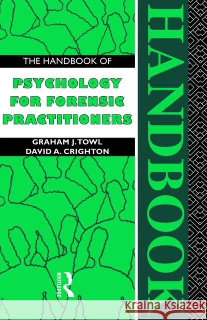 The Handbook of Psychology for Forensic Practioners Graham J. Towl David A. Crighton 9780415128889 Routledge