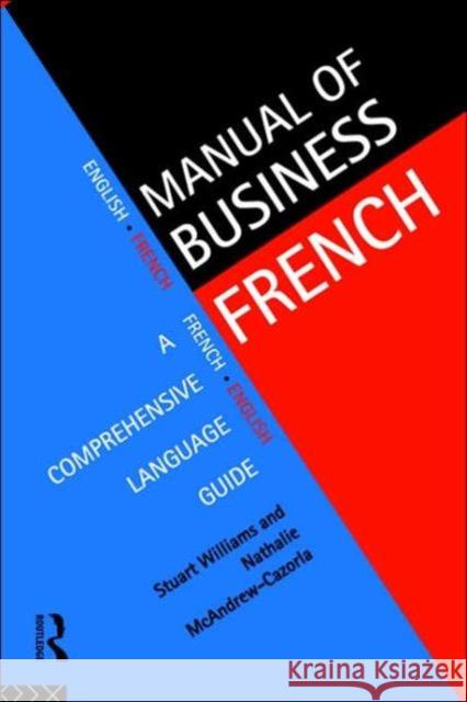 Manual of Business French Stuart Williams Nathalie McAndrew-Cazorla Williams 9780415129015 Routledge