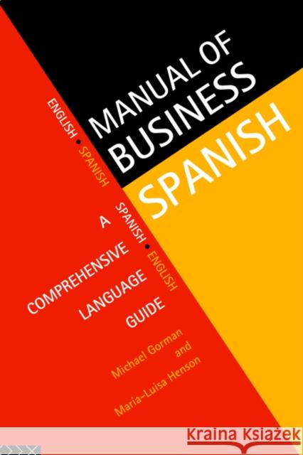 Manual of Business Spanish: A Comprehensive Language Guide Gorman, Michael 9780415129039 Routledge