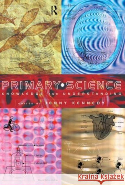 Primary Science : Knowledge and Understanding J. D. Kennedy 9780415129121 Routledge