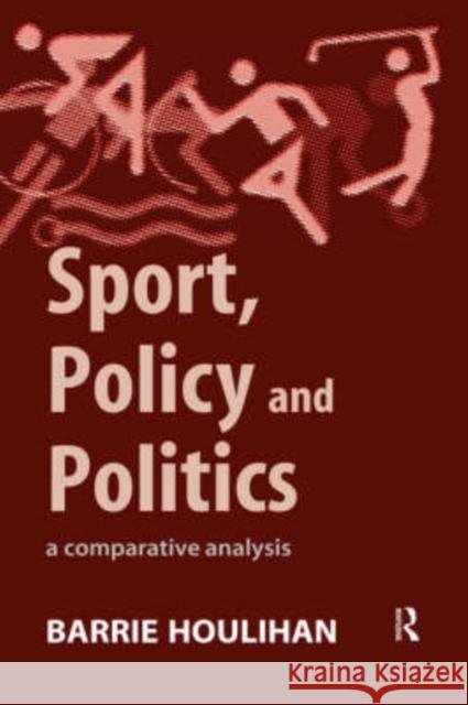 Sport, Policy and Politics: A Comparative Analysis Houlihan, Barrie 9780415129183