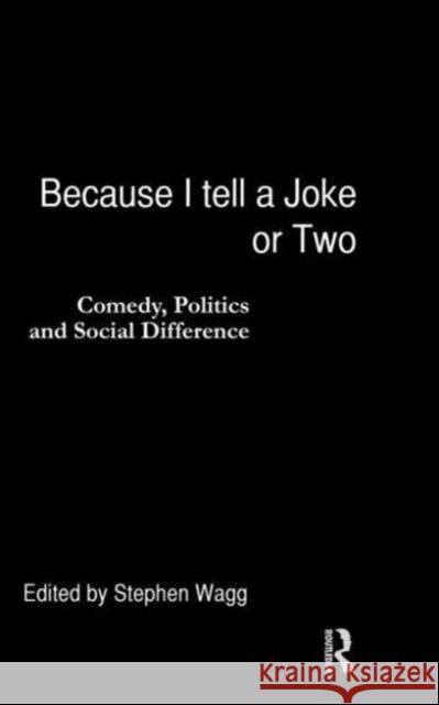 Because I Tell a Joke or Two : Comedy, Politics and Social Difference Stephen Wagg 9780415129206 Routledge