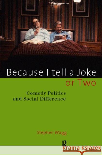 Because I Tell a Joke or Two : Comedy, Politics and Social Difference Stephen Wagg 9780415129213 Routledge