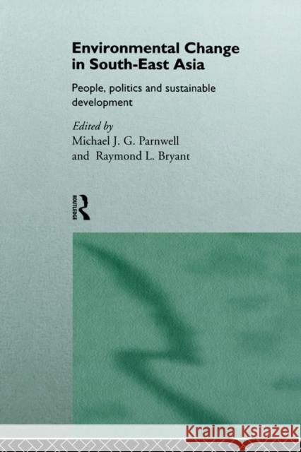 Environmental Change in South-East Asia: People, Politics and Sustainable Development Bryant, Raymond 9780415129336 Routledge