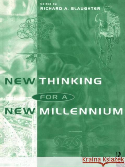 New Thinking for a New Millennium : The Knowledge Base of Futures Studies Richard A. Slaughter Richard A. Slaughter  9780415129435