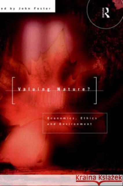 Valuing Nature?: Economics, Ethics and Environment Foster, John 9780415129787 Routledge