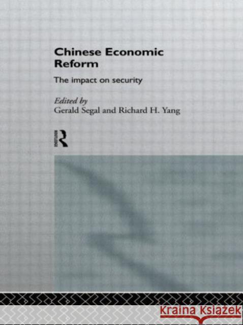 Chinese Economic Reform: The Impact on Security Segal, Gerald 9780415130073 Routledge