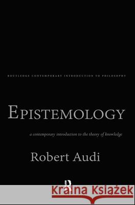 Epistemology: A Contemporary Introduction to the Theory of Knowledge Robert Audi   9780415130424 Taylor & Francis