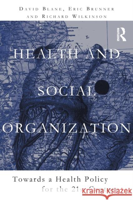 Health and Social Organization: Towards a Health Policy for the 21st Century Blane, David 9780415130707