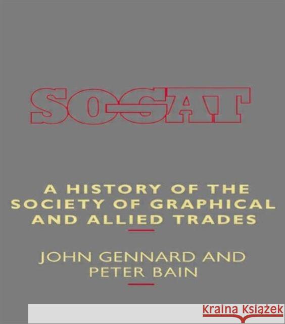 A History of the Society of Graphical and Allied Trades Peter Bain John Gennard Peter Bain 9780415130769 Taylor & Francis