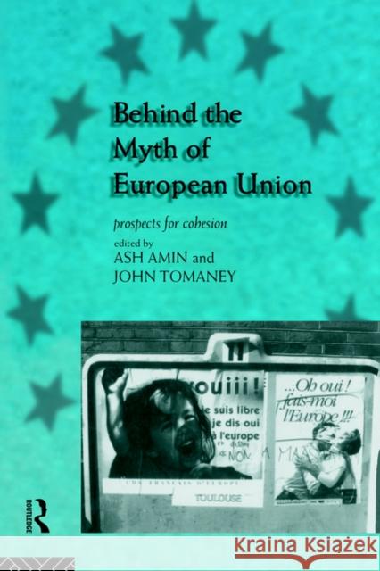 Behind the Myth of European Union: Propects for Cohesion Amin, Ash 9780415130783 Routledge