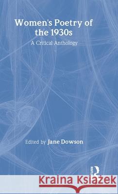 Women's Poetry of the 1930s: A Critical Anthology Jane Dowson 9780415130950