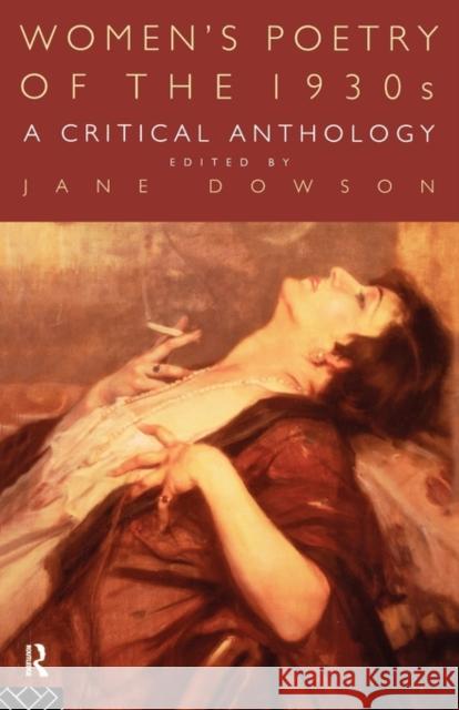 Women's Poetry of the 1930s: A Critical Anthology: A Critical Anthology Dowson, Jane 9780415130967 Routledge