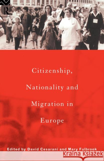 Citizenship, Nationality and Migration in Europe David Cesarani 9780415131018