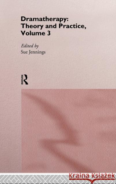 Dramatherapy: Theory and Practice, Volume 3 Sue Jennings 9780415131407 Routledge
