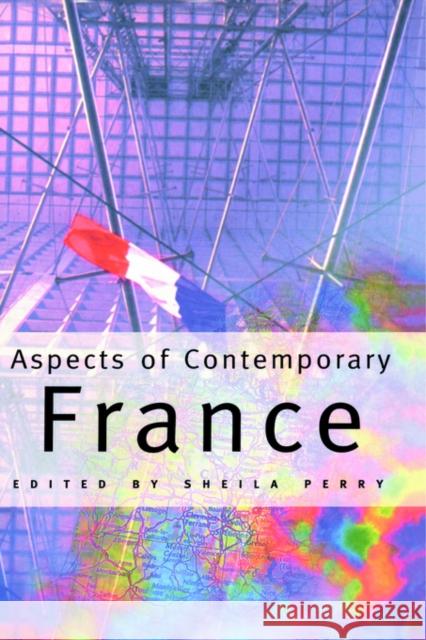 Aspects of Contemporary France Sheila Perry Sheila Perry 9780415131803 Routledge