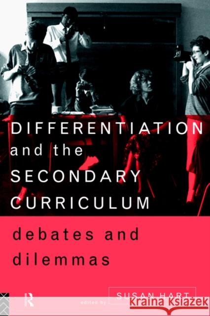 Differentiation and the Secondary Curriculum: Debates and Dilemmas Hart, Susan 9780415132015 Routledge