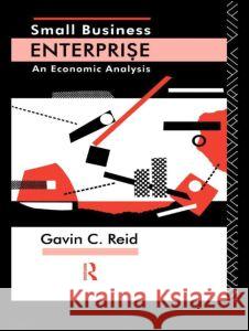 Small Business Enterprise: An Economic Analysis Gavin Reid Gavin Reid  9780415132077 Taylor & Francis