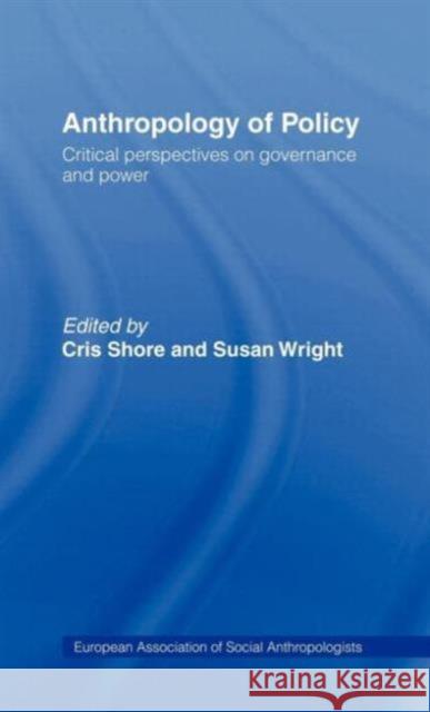 Anthropology of Policy: Perspectives on Governance and Power Shore, Cris 9780415132206