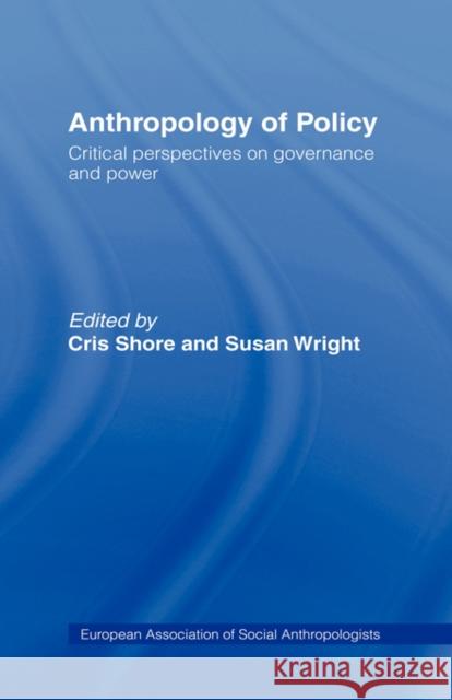 Anthropology of Policy: Perspectives on Governance and Power Shore, Cris 9780415132213 Routledge