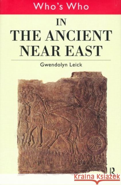 Who's Who in the Ancient Near East Gwendolyn Leick 9780415132305