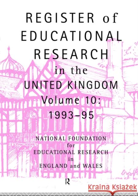 Register of Educational Research in the United Kingdom: Volume 10 1992-1995 National Foundation for Educational Rese 9780415132435 Routledge