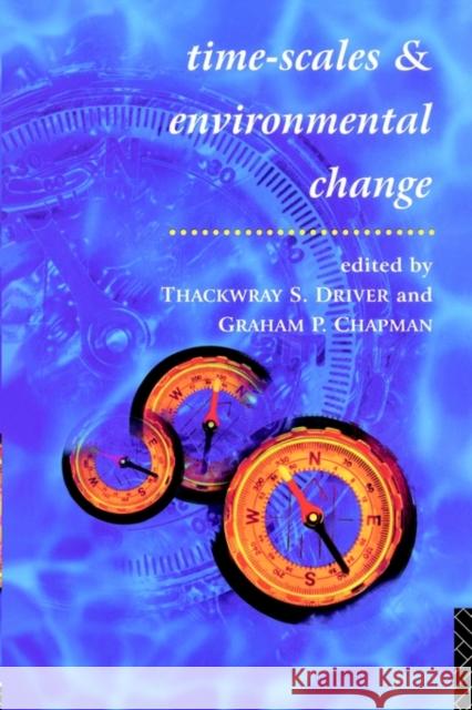 Timescales and Environmental Change Thackwray Driver T. Driver Graham Chapman 9780415132534 Routledge