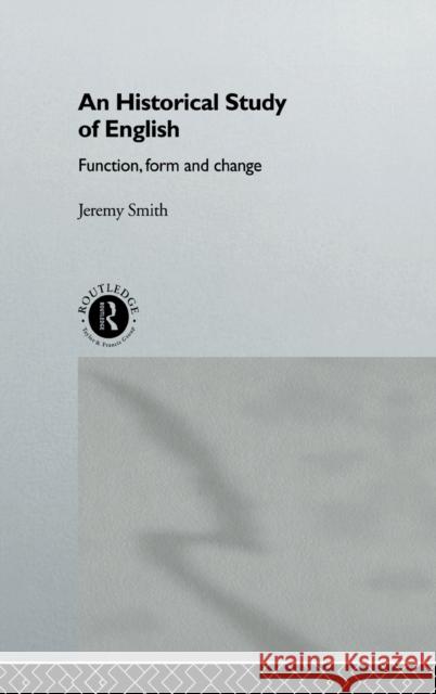 An Historical Study of English : Function, Form and Change Jeremy Smith Jeremy Smith  9780415132725 Taylor & Francis