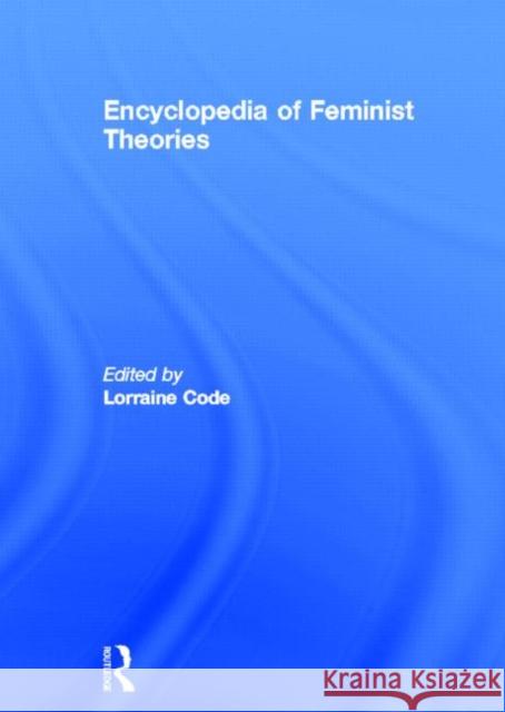 Encyclopedia of Feminist Theories Lorraine Code 9780415132749 Routledge