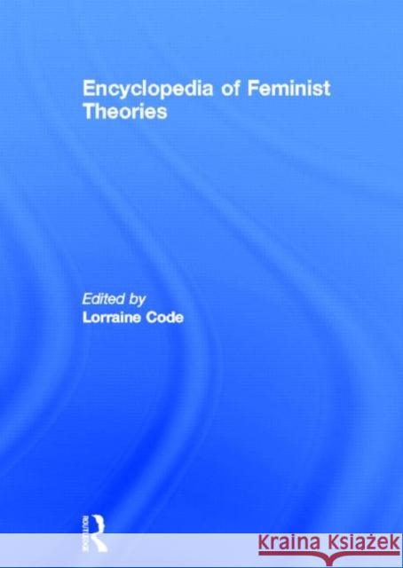 Encyclopedia of Feminist Theories Lorraine Code 9780415132749