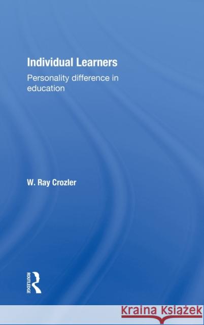 Individual Learners: Personality Differences in Education Crozier, W. Ray 9780415133296 Routledge