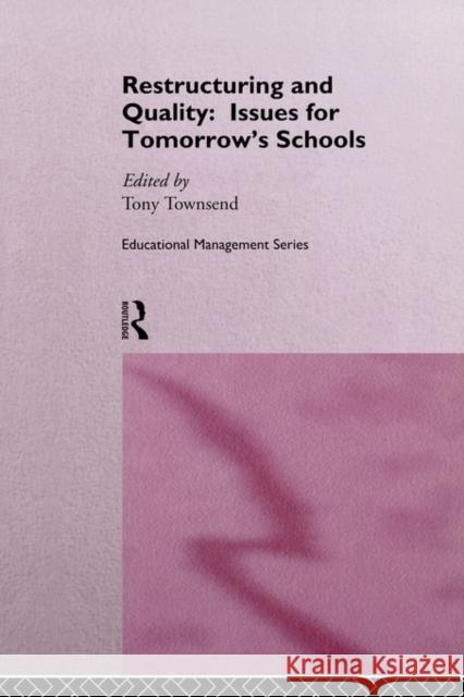 Restructuring and Quality: Issues for Tomorrow's Schools Tony Townsend Tony Townsend 9780415133395
