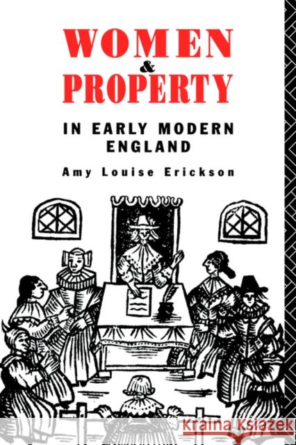 Women and Property: In Early Modern England Erickson, Amy Louise 9780415133401 Routledge