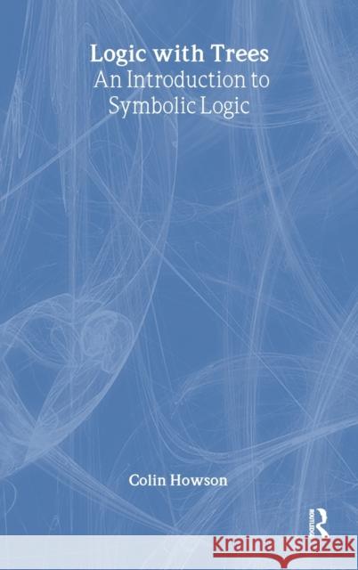 Logic with Trees : An Introduction to Symbolic Logic Colin Howson Colin Howson  9780415133418 Taylor & Francis