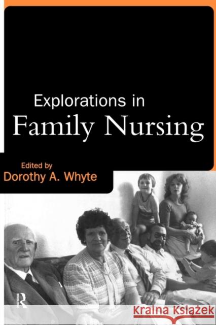 Explorations in Family Nursing Dorothy A. Whyte 9780415133500 Routledge