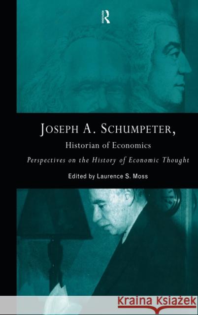 Joseph A. Schumpeter: Historian of Economics : Perspectives on the History of Economic Thought Laurence S. Moss Laurence S. Moss  9780415133531