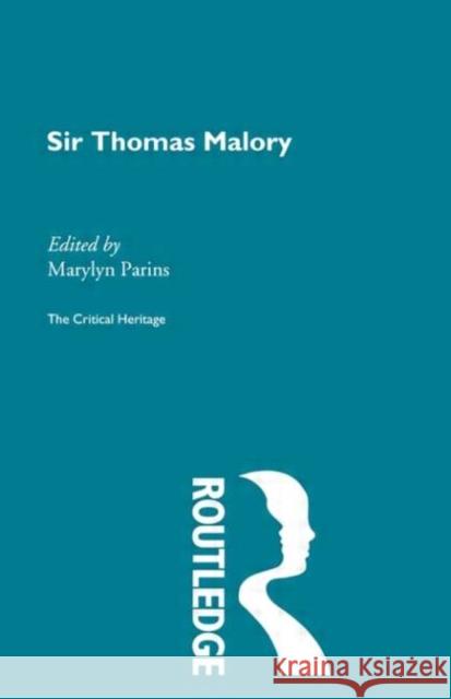 Sir Thomas Malory : The Critical Heritage Marylyn Parins 9780415134002 Routledge
