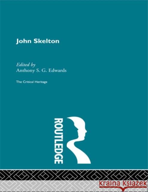 John Skelton : The Critical Heritage A. Edwards Anthony S. G. Edwards 9780415134019 Routledge