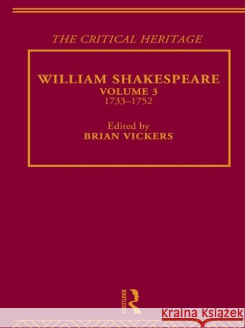 William Shakespeare : The Critical Heritage Volume 3 1733-1752 Brian Vickers Brian Vikers 9780415134064