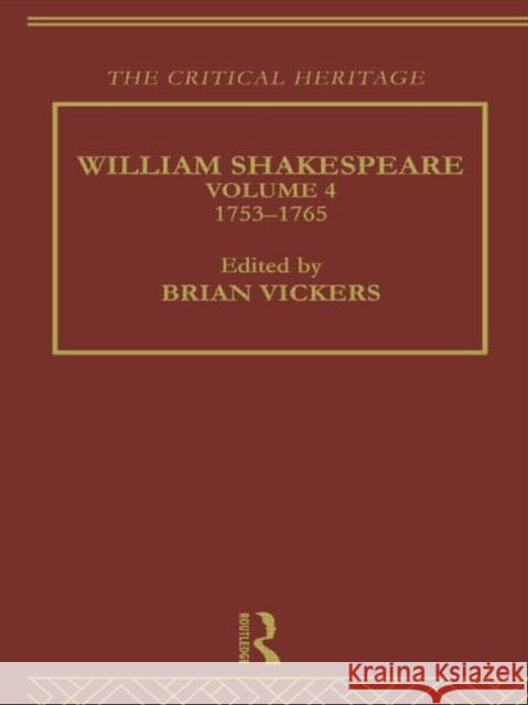 William Shakespeare : The Critical Heritage Volume 4 1753-1765 Brian Vickers Brian Vikers 9780415134071