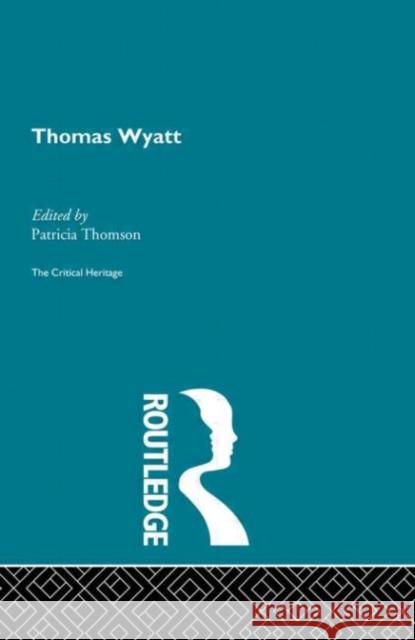 Thomas Wyatt : The Critical Heritage P. Thomson Patricia Thomson 9780415134118 Routledge
