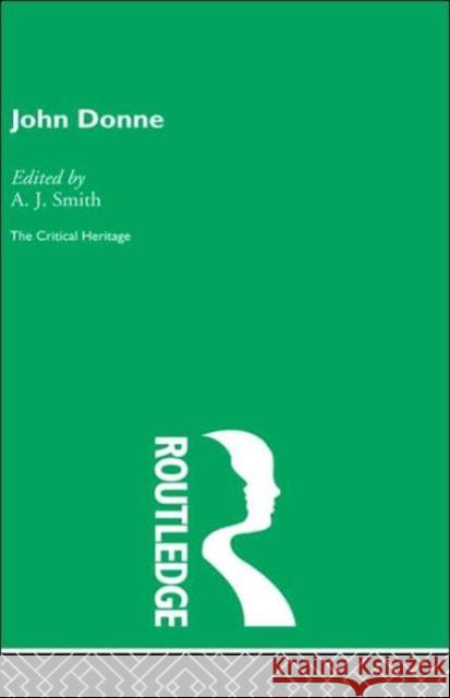 John Donne : The Critical Heritage A. J. Smith 9780415134125 Routledge