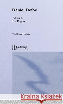 Daniel Defoe : The Critical Heritage Pat Rogers Pat Roders Pat Rogers 9780415134231 Routledge