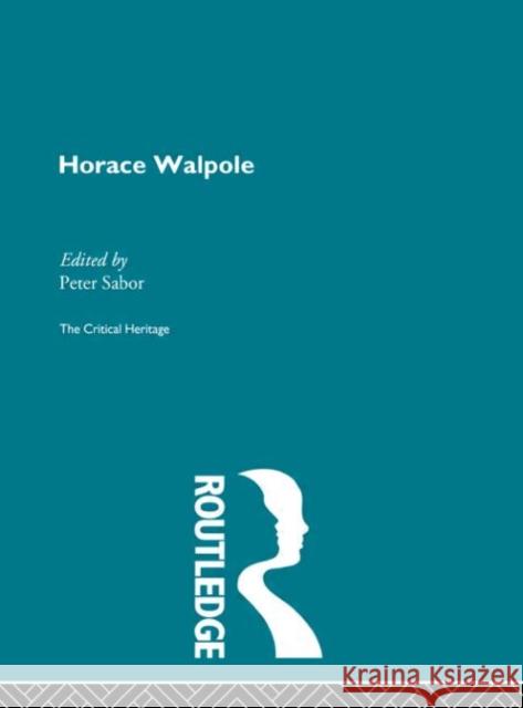 Horace Walpole : The Critical Heritage Peter Sabor Peter Sabor 9780415134361