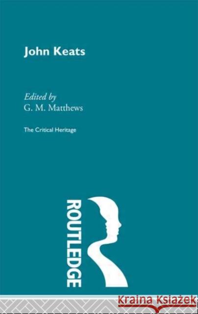 John Keats : The Critical Heritage G. M. Matthews 9780415134477 Routledge