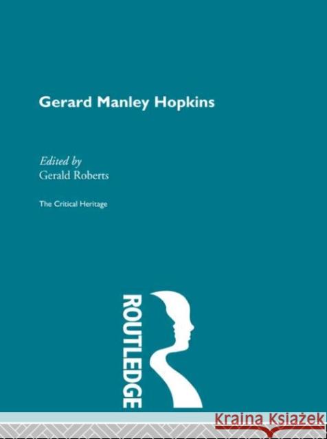 Gerard Manley Hopkins : The Critical Heritage John W. Roberts Gerald Roberts 9780415134538 Routledge