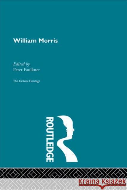 William Morris : The Critical Heritage Peter Faulkner 9780415134743 Routledge