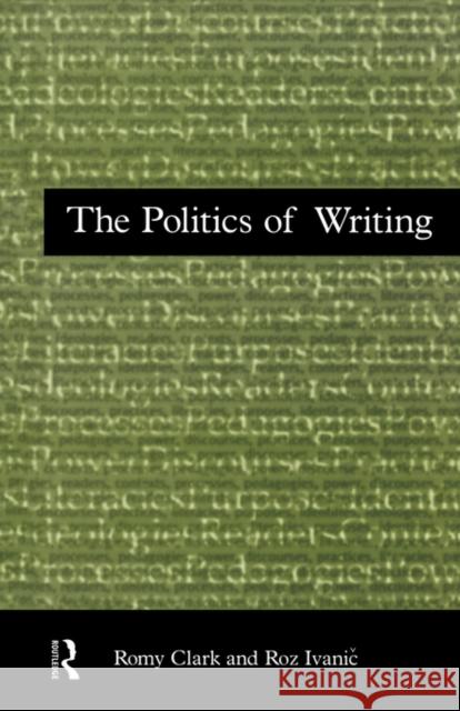 The Politics of Writing Romy Clark Roz Ivanic 9780415134835 Routledge