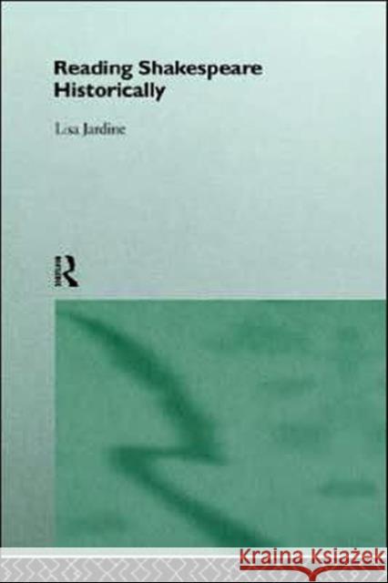 Reading Shakespeare Historically Lisa Jardine 9780415134897 Routledge